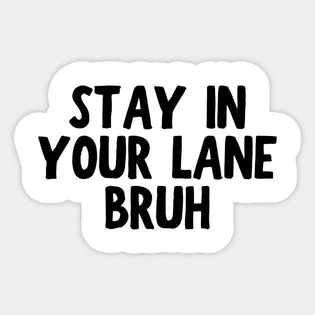 Stay In Your Lane Bruh Sticker by HandrisKarwa